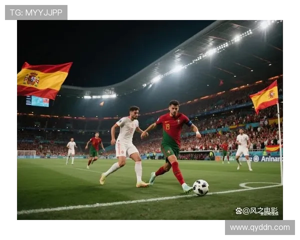 葡萄牙与西班牙精彩对决回顾赛场瞬间与战术分析全记录